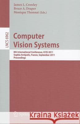 Computer Vision Systems: 8th International Conference, ICVS 2011 Sophia Antipolis, France, September 20-22, 2011 Proceedings Crowley, James L. 9783642239670