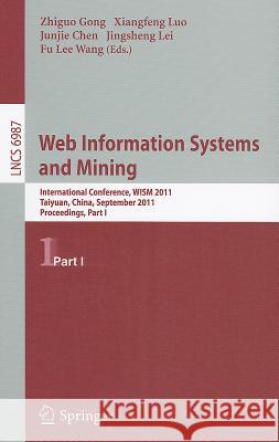 Web Information Systems and Mining: International Conference, WISM 2011, Taiyuan, China, September 24-25, 2011, Proceedings, Part I Gong, Zhiguo 9783642239700 Springer-Verlag Berlin and Heidelberg GmbH & 