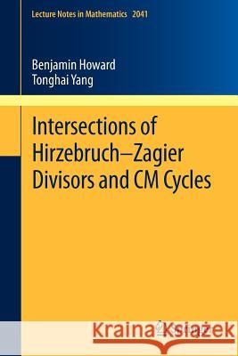 Intersections of Hirzebruch-Zagier Divisors and CM Cycles Howard, Benjamin 9783642239786 Lecture Notes in Mathematics