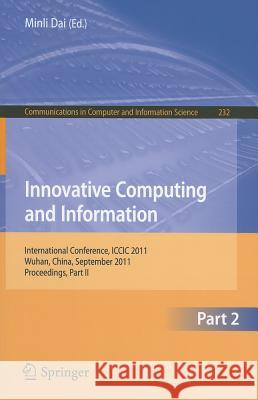 Innovative Computing and Information, Part 2: International Conference, ICCIC 2011, Wuhan, China, September 17-18, 2011, Proceedings, Part II Dai, Minli 9783642239977 Springer