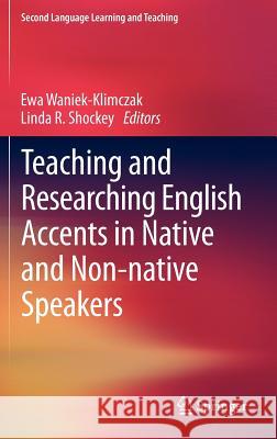 Teaching and Researching English Accents in Native and Non-Native Speakers Waniek-Klimczak, Ewa 9783642240188 Springer