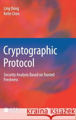 Cryptographic Protocol: Security Analysis Based on Trusted Freshness Dong, Ling 9783642240720 Springer