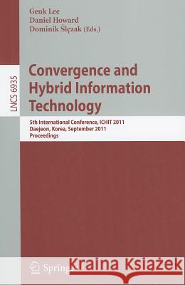 Convergence and Hybrid Information Technology: 5th International Conference, ICHIT 2011, Daejeon, Korea, September 22-24, 2011, Proceedings Lee, Geuk 9783642240812 Springer