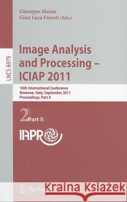 Image Analysis and Processing - ICIAP 2011: 16th International Conference Ravenna, Italy, September 14-16, 2011 Proceedings, Part II Maino, Giuseppe 9783642240874 Springer-Verlag Berlin and Heidelberg GmbH & 