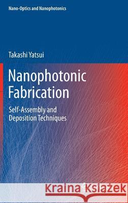 Nanophotonic Fabrication: Self-Assembly and Deposition Techniques Takashi Yatsui 9783642241710 Springer-Verlag Berlin and Heidelberg GmbH & 