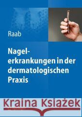 Nagelerkrankungen in Der Dermatologischen Praxis Raab, Wolfgang 9783642241833