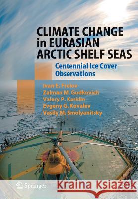 Climate Change in Eurasian Arctic Shelf Seas: Centennial Ice Cover Observations Frolov, Ivan E. 9783642242281 Springer