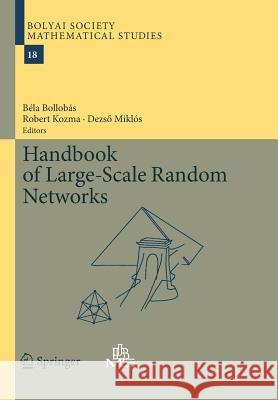 Handbook of Large-Scale Random Networks Bela Bollobas Robert Kozma Dezso Miklos 9783642242298 Springer