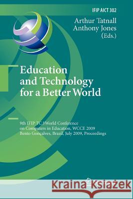 Education and Technology for a Better World: 9th Ifip Tc 3 World Conference on Computers in Education, Wcce 2009, Bento Gonçalves, Brazil, July 27-31, Tatnall, Arthur 9783642242304 Springer