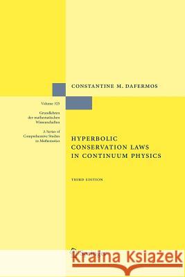 Hyperbolic Conservation Laws in Continuum Physics Constantine M. Dafermos (Brown Universit   9783642242427