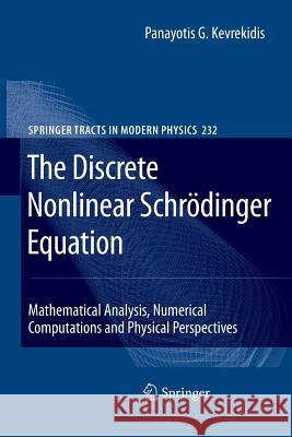 The Discrete Nonlinear Schrödinger Equation: Mathematical Analysis, Numerical Computations and Physical Perspectives Kevrekidis, Panayotis G. 9783642242434 Springer