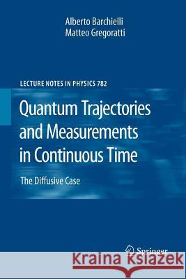 Quantum Trajectories and Measurements in Continuous Time: The Diffusive Case Barchielli, Alberto 9783642242489 Springer