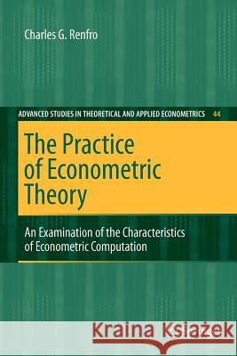 The Practice of Econometric Theory: An Examination of the Characteristics of Econometric Computation Renfro, Charles G. 9783642242519 Springer-Verlag Berlin and Heidelberg GmbH & 