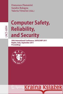 Computer Safety, Reliability, and Security: 30th International Conference, Safecomp 2011, Naples, Italy, September 19-22, 2011, Proceedings Flammini, Francesco 9783642242694 Springer-Verlag Berlin and Heidelberg GmbH & 