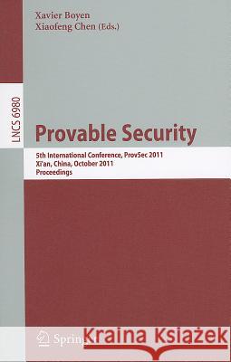 Provable Security: 5th International Conference, ProvSec 2011, Xi'an, China, October 16-18, 2011, Proceedings Boyen, Xavier 9783642243158 Springer