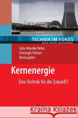 Kernenergie: Eine Technik Für Die Zukunft? Neles, Julia 9783642243288 Springer