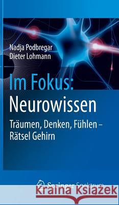 Im Fokus: Neurowissen: Träumen, Denken, Fühlen - Rätsel Gehirn Nadja Podbregar, Dieter Lohmann 9783642243325 Springer-Verlag Berlin and Heidelberg GmbH & 