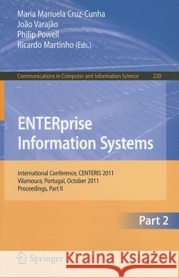 Enterprise Information Systems: International Conference, Centeris 2011, Vilamoura, Algarve, Portugal, October 5-7, 2011. Proceedings, Part II Cruz-Cunha, Maria Manuela 9783642243547