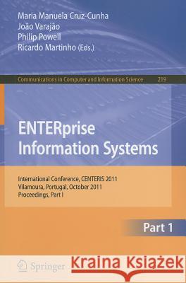 ENTERprise Information Systems, Part 1: International Conference, CENTERIS 2011, Vilamoura, Portugal, October 5-7, 2011. Proceedings, Part I Cruz-Cunha, Maria Manuela 9783642243578