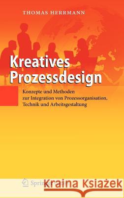 Kreatives Prozessdesign: Konzepte Und Methoden Zur Integration Von Prozessorganisation, Technik Und Arbeitsgestaltung Herrmann, Thomas 9783642243691 Springer Gabler