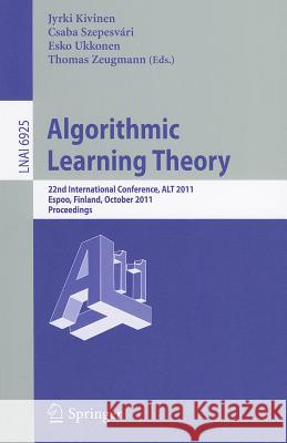 Algorithmic Learning Theory: 22nd International Conference, Alt 2011, Espoo, Finland, October 5-7, 2011, Proceedings Kivinen, Jyriki 9783642244117 Springer-Verlag Berlin and Heidelberg GmbH & 