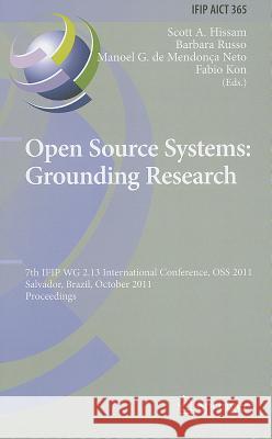 Open Source Systems: Grounding Research : 7th IFIP 2.13 International Conference, OSS 2011, Salvador, Brazil, October 6-7, 2011, Proceedings Scott Hissam Barbara Russo Manoel G. D 9783642244179 