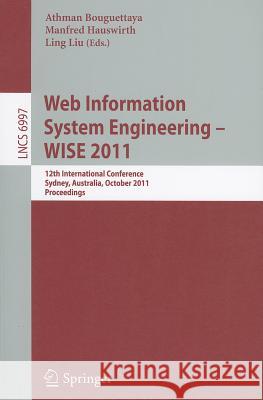 Web Information System Engineering - WISE 2011: 12th International Conference, Sydney, Australia, October 13-14, 2011, Proceedings Bouguettaya, Athman 9783642244339