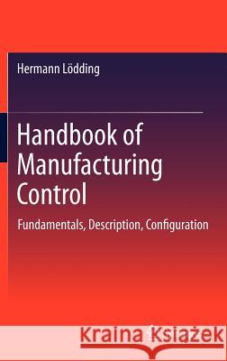 Handbook of Manufacturing Control: Fundamentals, Description, Configuration Rossi, Rett 9783642244575 Springer