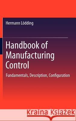 Handbook of Manufacturing Control: Fundamentals, Description, Configuration Rossi, Rett 9783642244575