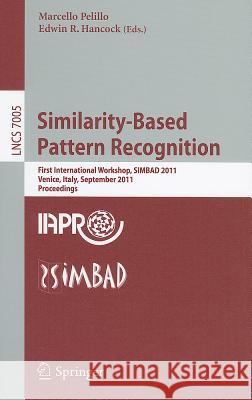Similarity-Based Pattern Recognition: First International Workshop, SIMBAD 2011, Venice, Italy, September 28-30, 2011, Proceedings Pelillo, Marcello 9783642244704