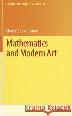 Mathematics and Modern Art: Proceedings of the First ESMA Conference, held in Paris, July 19-22, 2010 Claude Bruter 9783642244964 Springer-Verlag Berlin and Heidelberg GmbH & 
