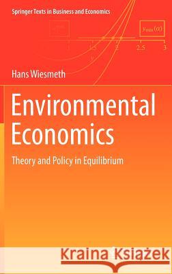 Environmental Economics: Theory and Policy in Equilibrium Wiesmeth, Hans 9783642245138 Springer, Berlin
