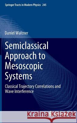 Semiclassical Approach to Mesoscopic Systems: Classical Trajectory Correlations and Wave Interference Daniel Waltner 9783642245275