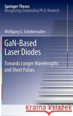 Gan-Based Laser Diodes: Towards Longer Wavelengths and Short Pulses Scheibenzuber, Wolfgang G. 9783642245374 Springer, Berlin
