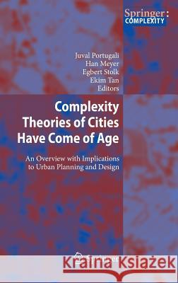 Complexity Theories of Cities Have Come of Age: An Overview with Implications to Urban Planning and Design Portugali, Juval 9783642245435 Springer