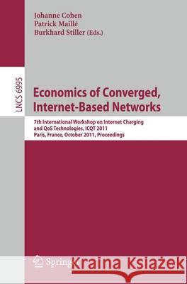 Economics of Converged, Internet-Based Networks: 7th International Workshop on Internet Charging and QoS Technologies, ICQT 2011, Paris, France, October 24, 2011, Proceedings Johanne Cohen, Patrick Maillé, Burkhard Stiller 9783642245466