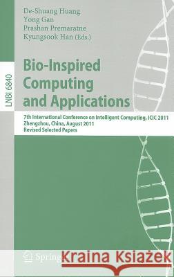 Bio-Inspired Computing and Applications: 7th International Conference on Intelligent Computing, ICIC 2011 Zhengzhou, China, August 11-14, 2011 Revised Huang, De-Shuang 9783642245527