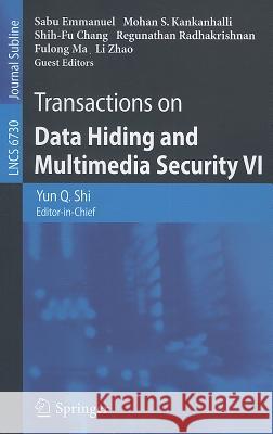 Transactions on Data Hiding and Multimedia Security VI Yun Q. Shi 9783642245558 Springer-Verlag Berlin and Heidelberg GmbH & 