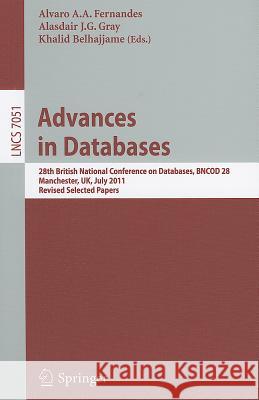 Advances in Databases: 28th British National Conference on Databases, BNCOD 28, Manchester, UK, July 12-14, 2011, Revised Selected Papers Alvaro A.A. Fernandes, Alasdair J.G. Gray, Khalid Belhajjame 9783642245763