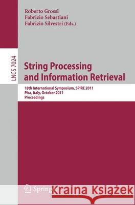 String Processing and Information Retrieval: 18th International Symposium, SPIRE 2011, Pisa, Italy, October 17-21, 2011, Proceedings Grossi, Roberto 9783642245824