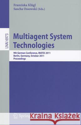 Multiagent System Technologies: 8th German Conference, MATES 2011, Leipzig, Germany, October 6-7, 2011 Proceedings Franziska Klügl, Sascha Ossowski 9783642246029