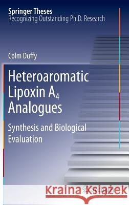 Heteroaromatic Lipoxin A4 Analogues: Synthesis and Biological Evaluation Duffy, Colm 9783642246319 Springer, Berlin