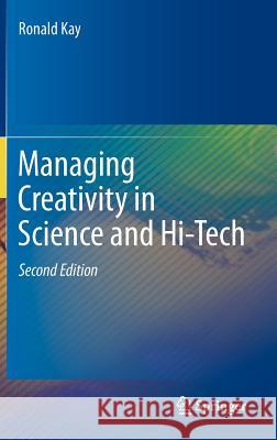 Managing Creativity in Science and Hi-Tech Ronald Kay 9783642246340 Springer