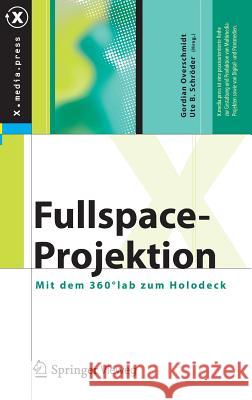 Fullspace-Projektion: Mit Dem 360°lab Zum Holodeck Overschmidt, Gordian 9783642246555 Springer, Berlin