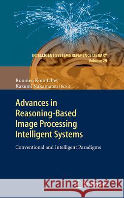 Advances in Reasoning-Based Image Processing Intelligent Systems: Conventional and Intelligent Paradigms Kountchev, Roumen 9783642246920