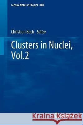 Clusters in Nuclei, Vol.2 Christian Beck 9783642247064 Springer