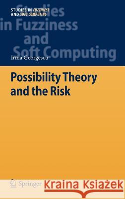 Possibility Theory and the Risk Irina Georgescu   9783642247392 Springer-Verlag Berlin and Heidelberg GmbH & 