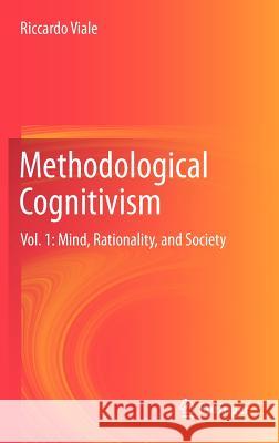 Methodological Cognitivism: Vol. 1: Mind, Rationality, and Society Riccardo Viale 9783642247422