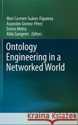 Ontology Engineering in a Networked World Mari Carmen Suárez-Figueroa, Asunción Gómez-Pérez, Enrico Motta, Aldo Gangemi 9783642247934