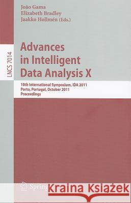 Advances in Intelligent Data Analysis X: 10th International Symposium, IDA 2011 Porto, Portugal, October 29-31, 2011 Proceedings Gama, João 9783642247996 Springer